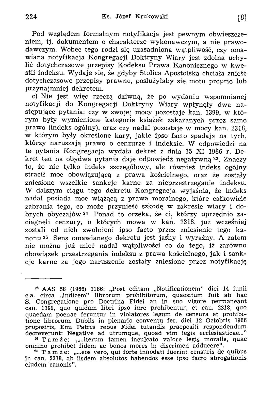 224 Ks. Józef Krukowski [8] Pod względem form alnym notyfikacja jest pew nym obwieszczeniem, tj. dokum entem o charakterze wykonawczym, a nie praw o dawczym.