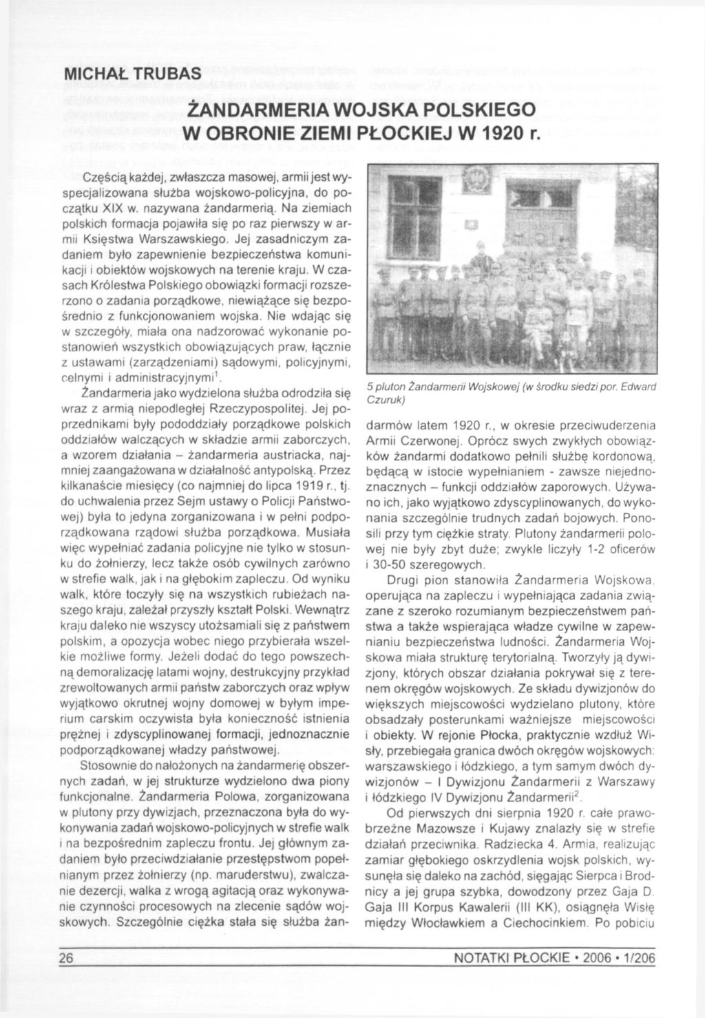 MICHAŁ TRUBAS ŻANDARMERIA WOJSKA POLSKIEGO W OBRONIE ZIEMI PŁOCKIEJ W 1920 r. Częścią każdej, zwłaszcza masowej, armii jest wyspecjalizowana służba wojskowo-policyjna, do początku XIX w.