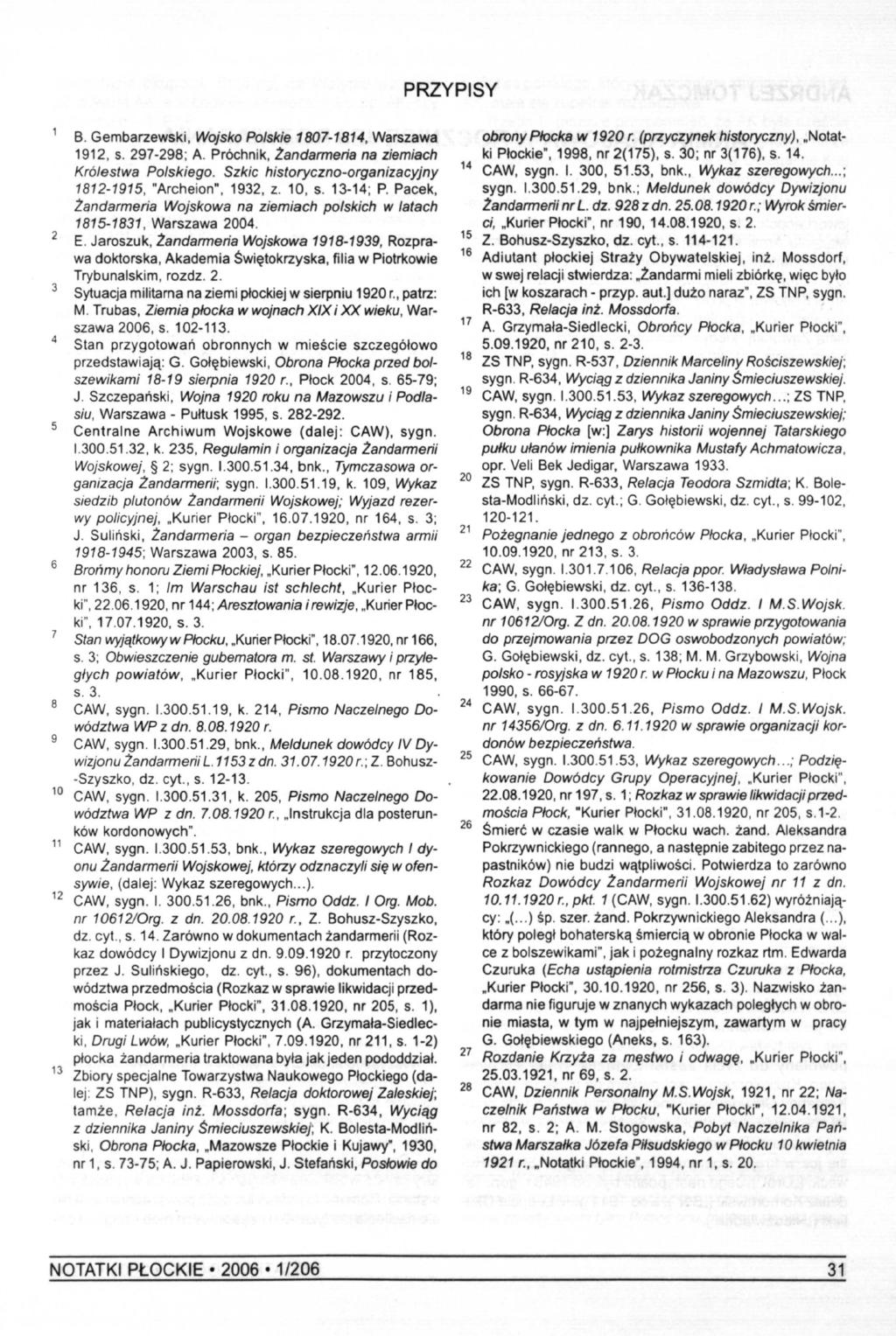 PRZYPISY 1 2 3 4 5 6 7 8 9 10 11 12 13 B. Gembarzewski, Wojsko Polskie 1807-1814, Warszawa 1912, s. 297-298; A. Próchnik, Żandarmeria na ziemiach Królestwa Polskiego.