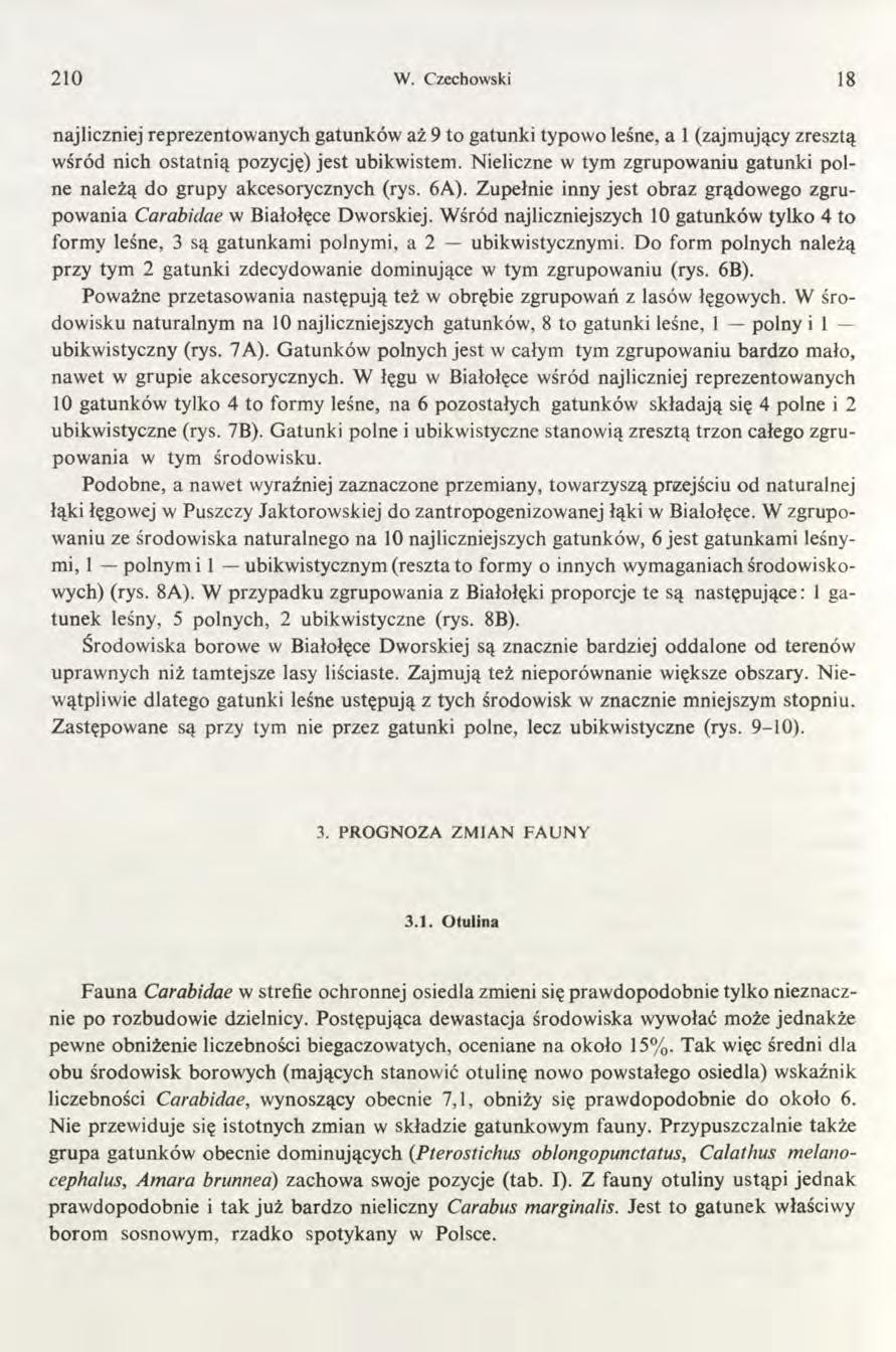 2 1 0 W. Czechowski 18 najliczniej reprezentowanych gatunków aż 9 to gatunki typowo leśne, a 1 (zajmujący zresztą wśród nich ostatnią pozycję) jest ubikwistem.