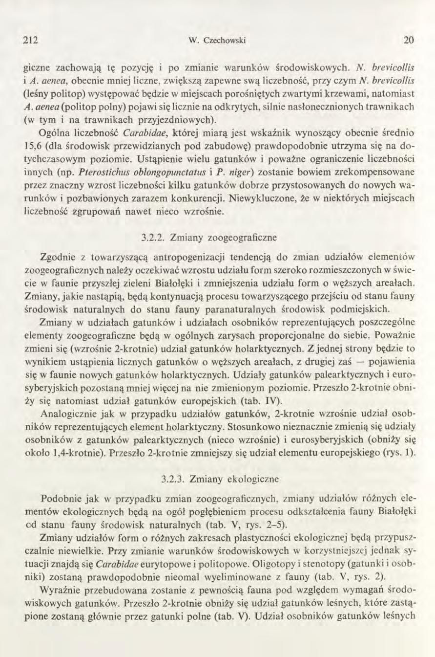 212 W. Czechowski 20 giczne zachowają tę pozycję i po zmianie warunków środowiskowych. N. brevicollis i A. aenea, obecnie mniej liczne, zwiększą zapewne swą liczebność, przy czym N.