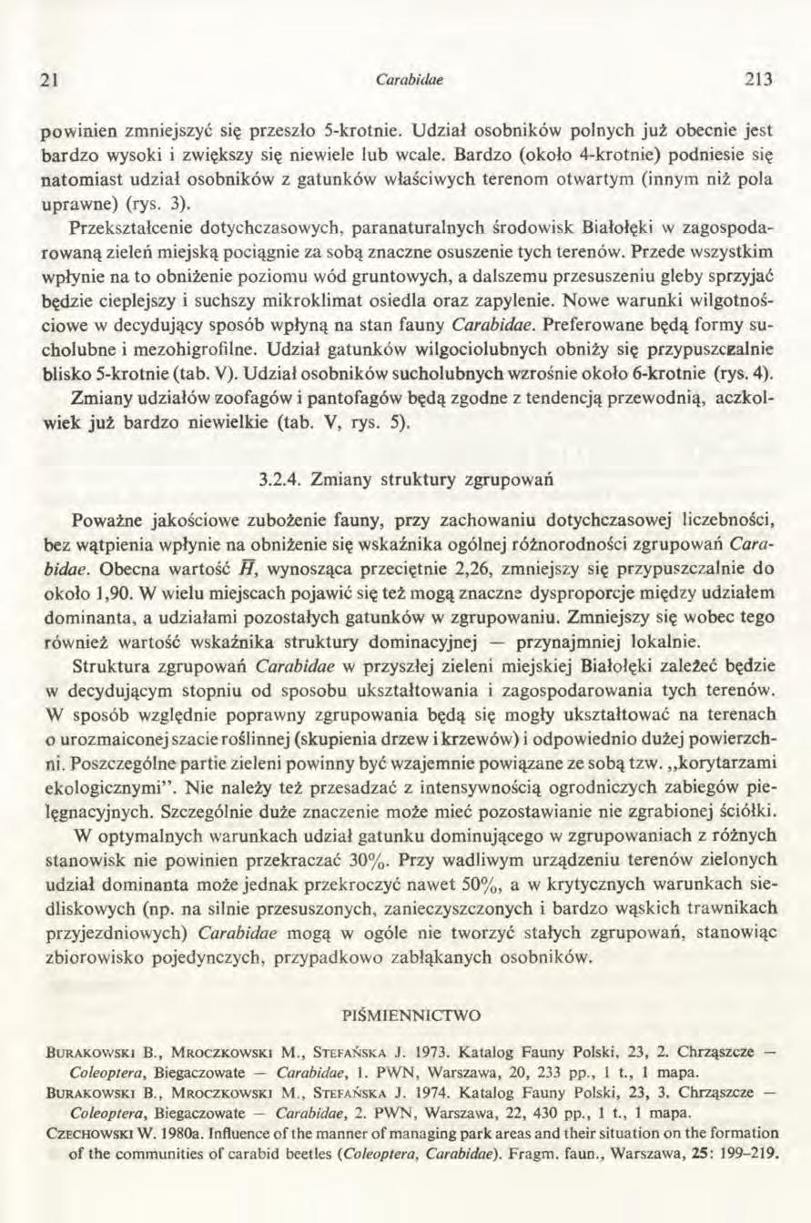 21 Carabidae 213 powinien zmniejszyć się przeszło 5-krotnie. Udział osobników polnych już obecnie jest bardzo wysoki i zwiększy się niewiele lub wcale.