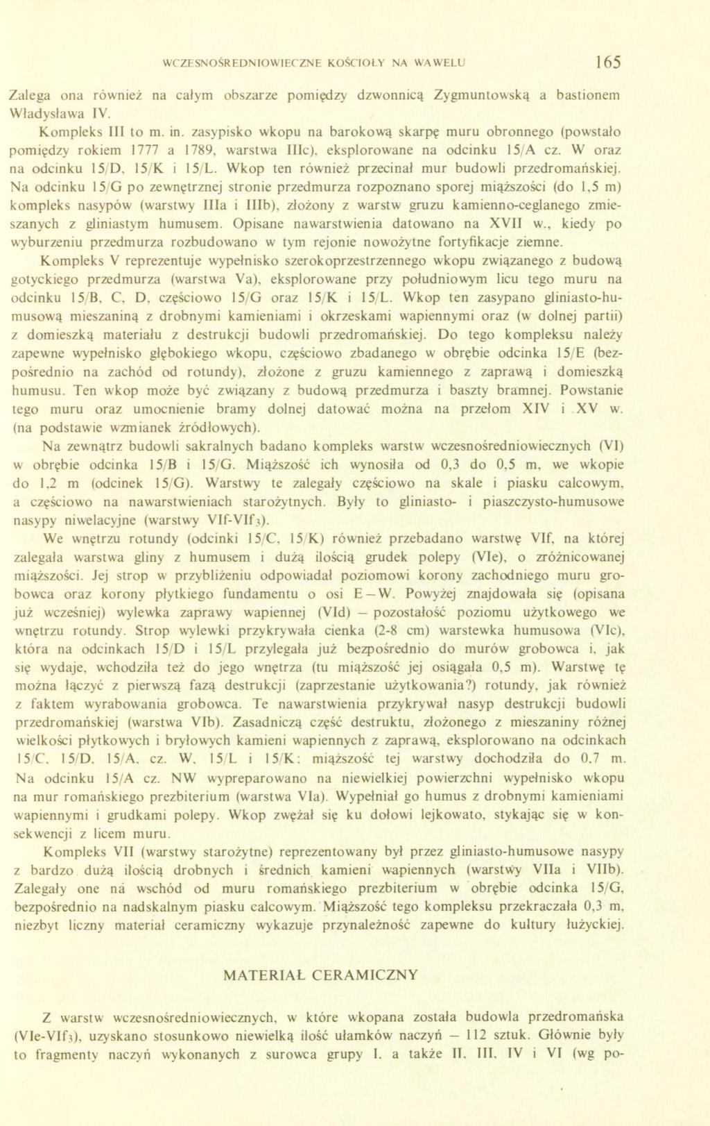 WCZESNOŚREDNIOWIECZNE KOŚCIOŁY NA WAWELU 165 Zalega ona również na całym obszarze pomiędzy dzwonnicą Zygmuntowską a bastionem Władysława IV. Kompleks III to m. in.