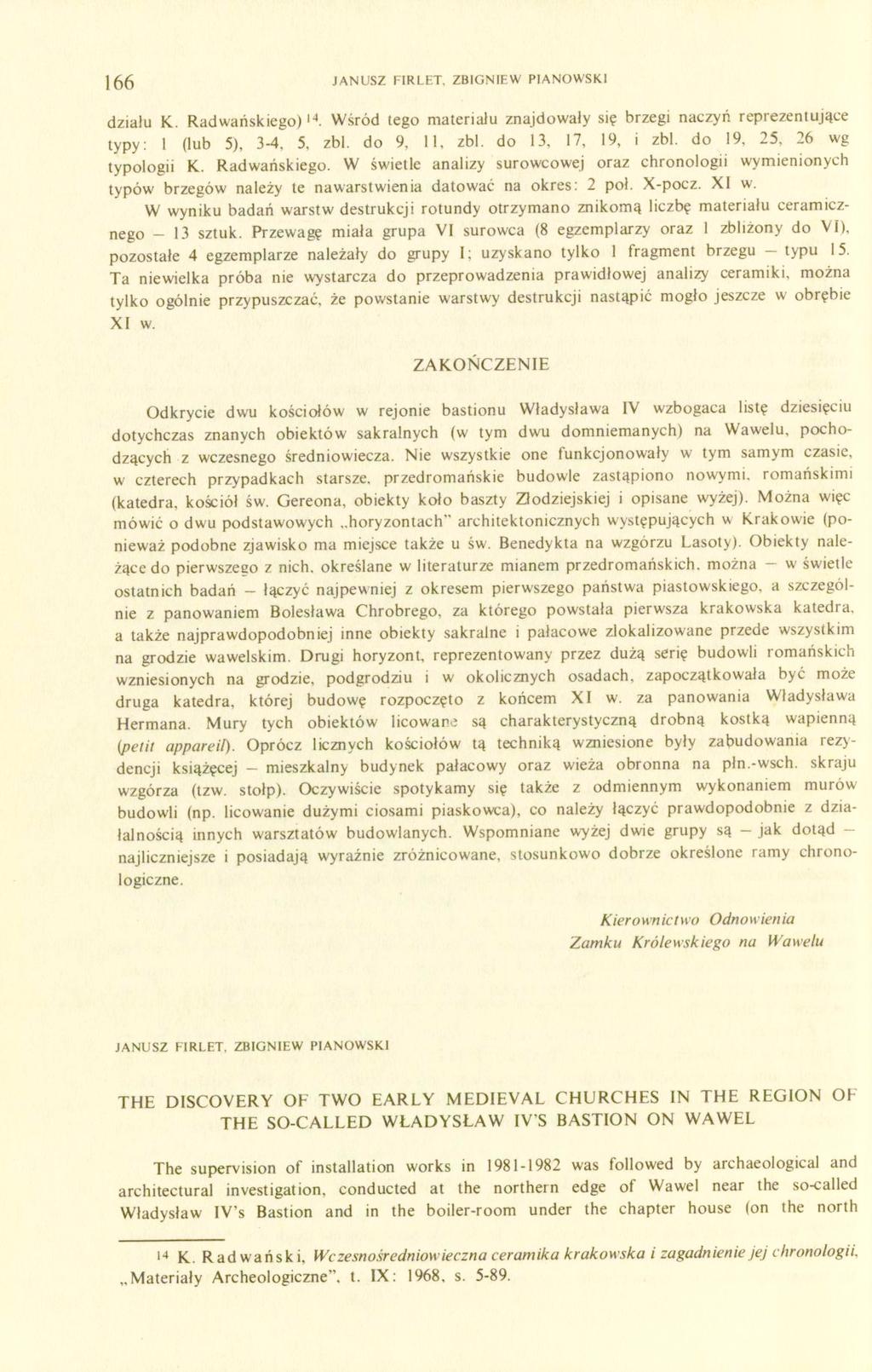 166 JANUSZ FIRLET. ZBIGNIEW PIANOWSKI działu K. Radwańskiego) 14. Wśród tego materiału znajdowały się brzegi naczyń reprezentujące typy: 1 (lub 5), 3-4, 5, zbl. do 9, 11, zbl. do 13, 17, 19, i zbl.
