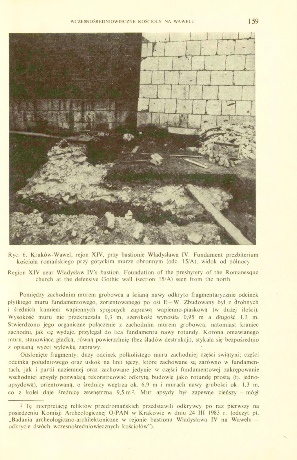 WCZESNOŚREDNIOWIECZNE KOŚCIOŁY NA WAWELU 159 Ryc. 6. Kraków-Wawel, rejon XIV, przy bastionie Władysława IV. Fundament prezbiterium kościoła romańskiego przy gotyckim murze obronnym (odc. 15/A).