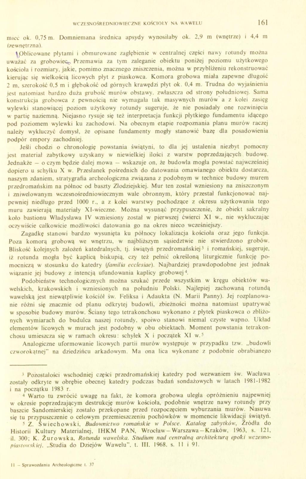 WCZESNOŚREDNIOWIECZNE KOŚCIOŁY NA WAWELU 161 mieć ok. 0,75 m. Domniemana średnica apsydy wynosiłaby ok. 2,9 m (wnętrze) i 4,4 m (zewnętrzna).
