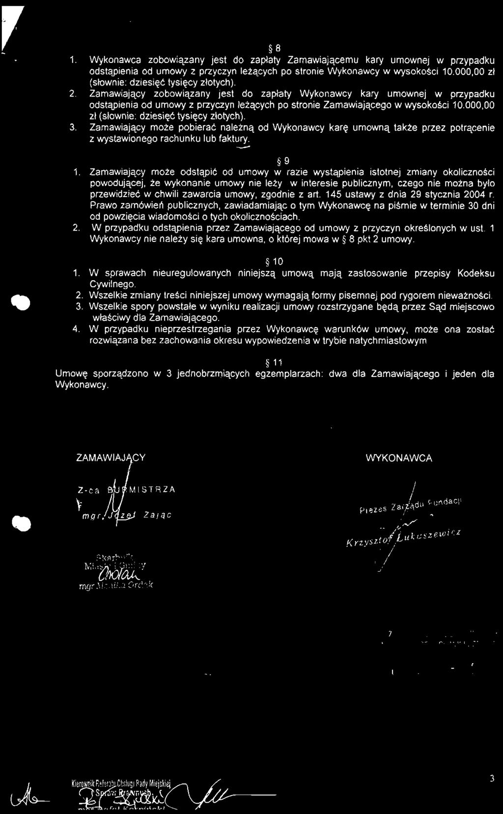 r 8 1. Wykonawca zobowiązany jest do zapłaty Zamawiającemu kary umownej w przypadku odstąpienia od umowy z przyczyn leżących po stronie Wykonawcy w wysokości 10.
