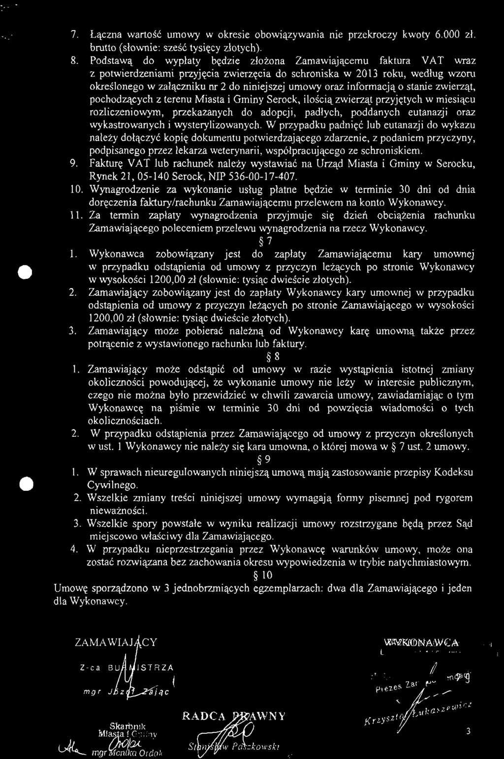 7. Łączna wartość umowy w okresie obowiązywania nie przekroczy kwoty 6.000 zł. brutto (słownie: sześć tysięcy złotych). 8.