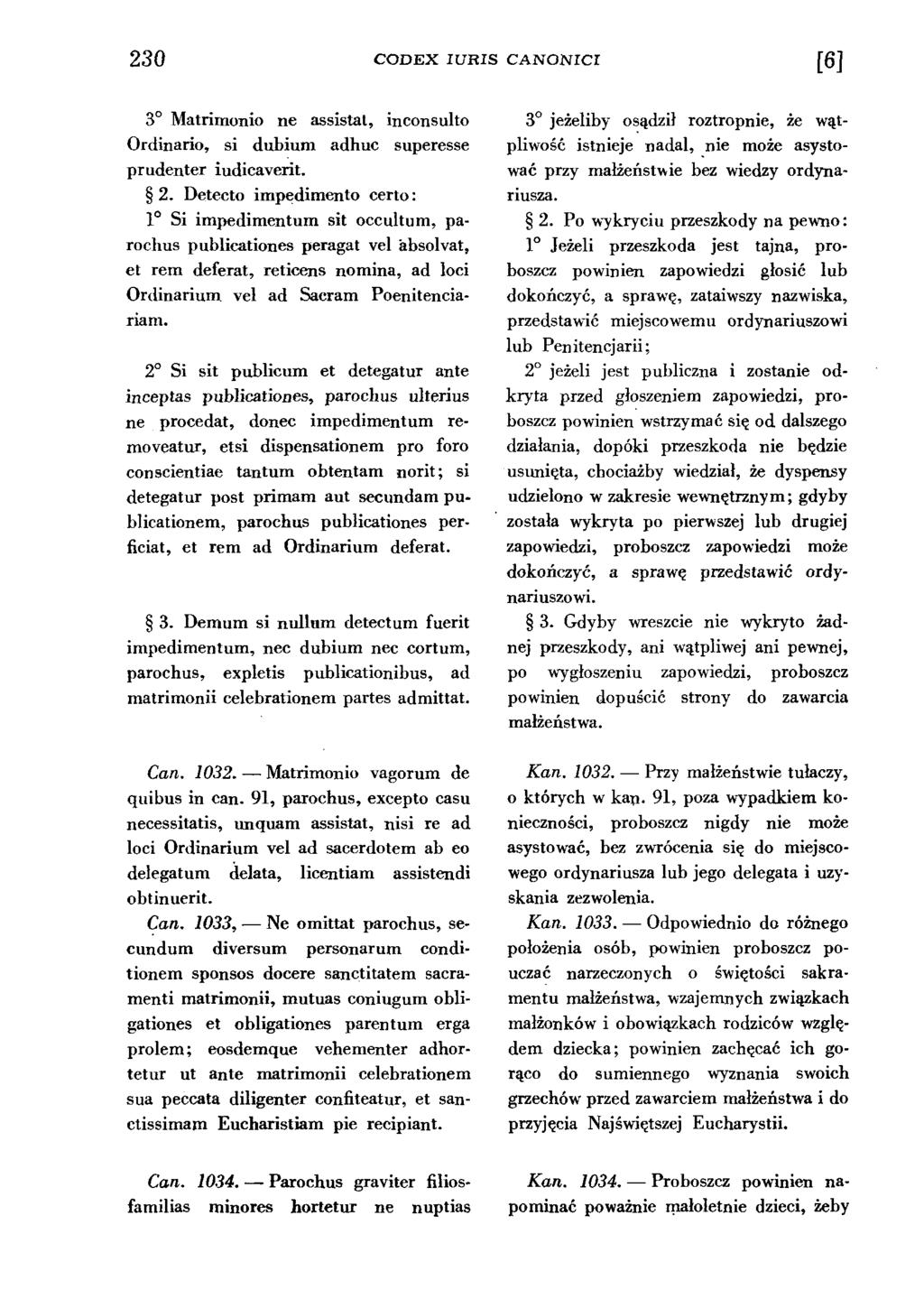 2 3 0 CODEX IURIS CANONICI [6] 3 Matrimonio ne assistat, inconsulto Ordinario, si dubium adhuc superesse prudenter iudicaverit. 2.