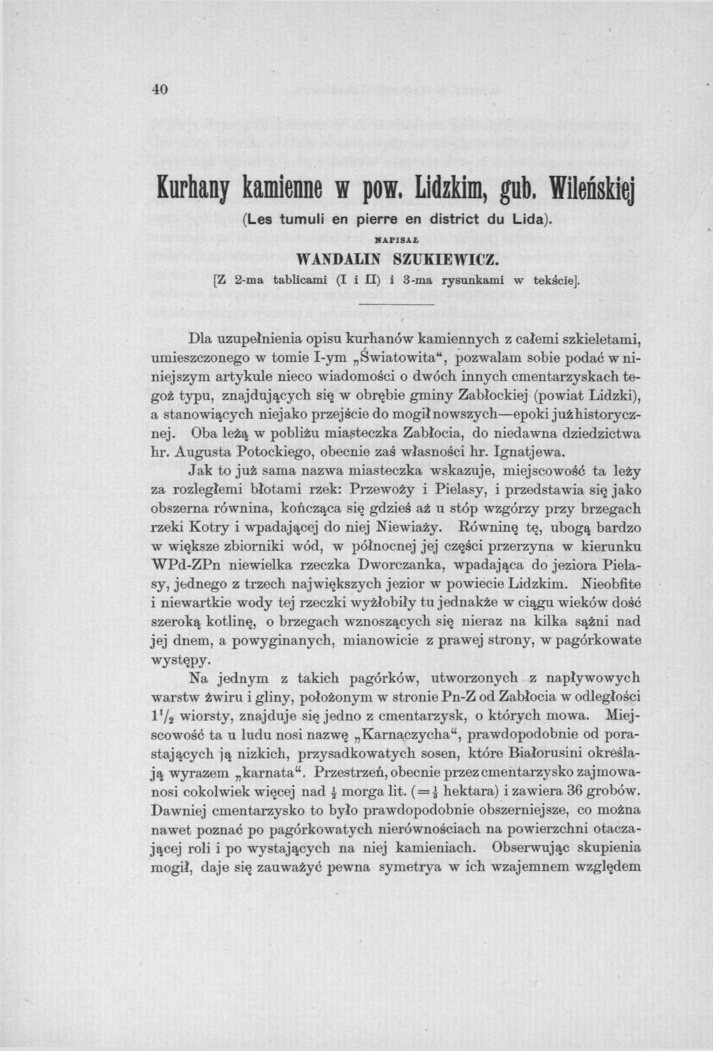 40 Kurhany kamienne w pow, Lidzkim, gub, Wileńskiej (Les tumuli en pierre en district du Lida). NAPISAŁ WANDALIN SZUKIEWICZ. 2-ma tablicami (I i II) i 3-ma rysunkami w tekście].