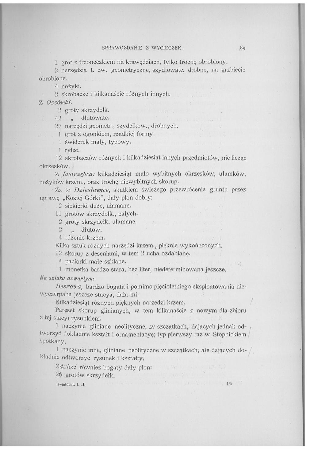 SPRAWOZDANIE Z WYCIECZEK. 8g 1 grot z trzoneczkiem na krawędziach, tylko trochę obrobiony. 2 narzędzia t. zw. geometryczne, szydłowate, drobne, na grzbiecie obrobione. 4 nożyki.