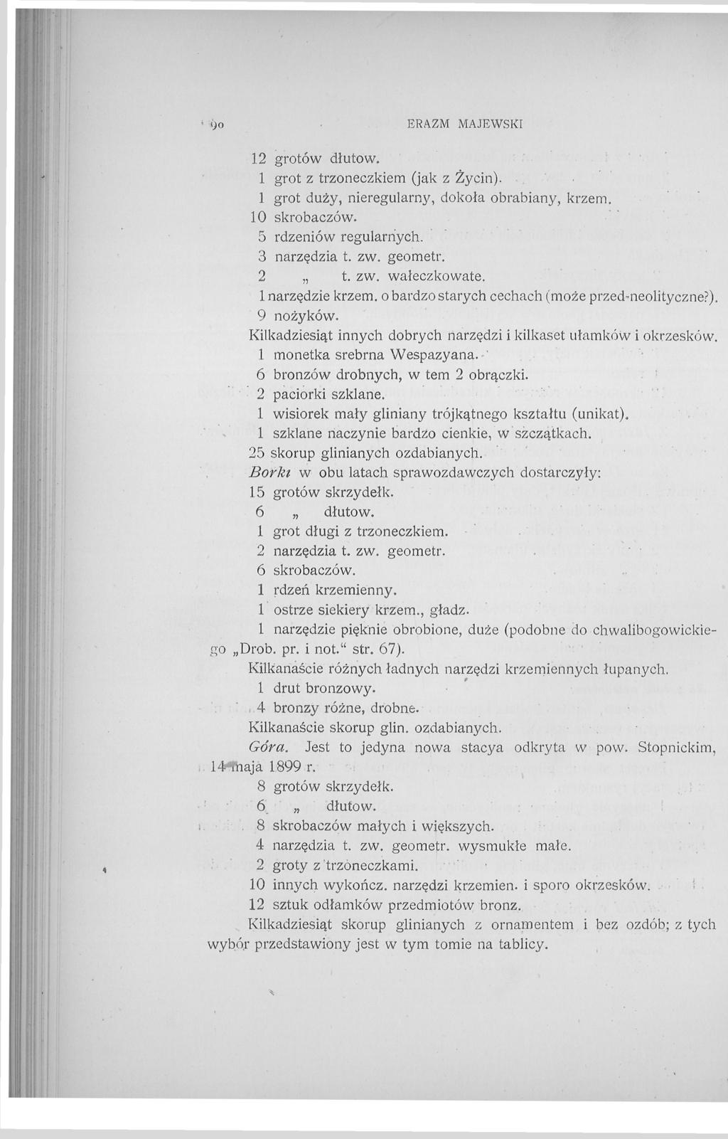 l) о ERAZM MAJEWSKI 12 grotów dłuto W. 1 grot z trzoneczkiem (jak z Życin). 1 grot duży, nieregularny, dokoła obrabiany, krzem. 10 skrobaczów. 5 rdzeniów regularnych. 3 narzędzia t. zw. geometr. 2 t.