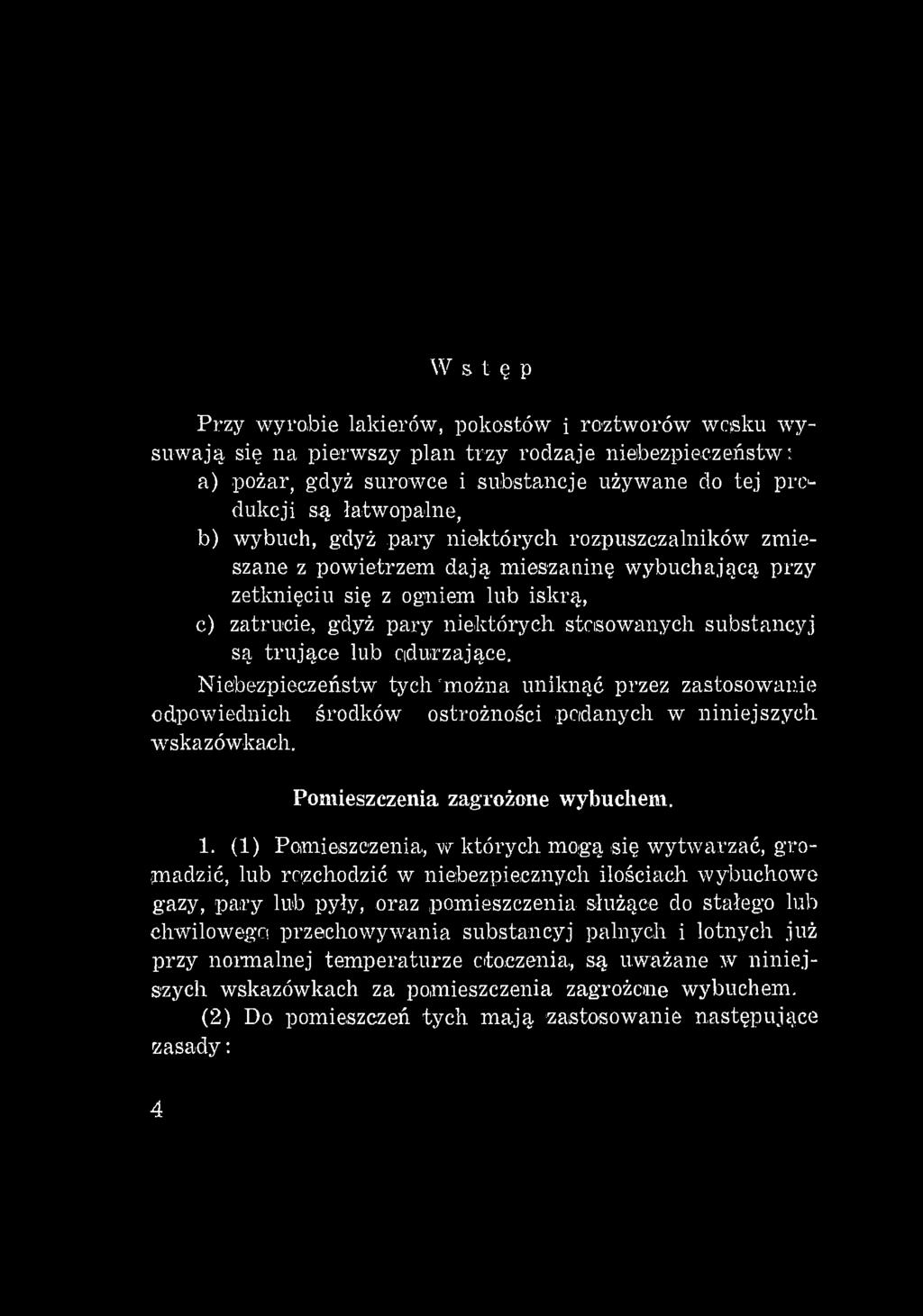 W stęp Przy wyrobie lakierów, pokostów i roztworów wcisku wysuwają się na pierwszy plan trzy rodzaje niebezpieczeństw: a) pożar, gdyż surowce i substancje używane do tej pr<> dukcji są łatwopalne, b)