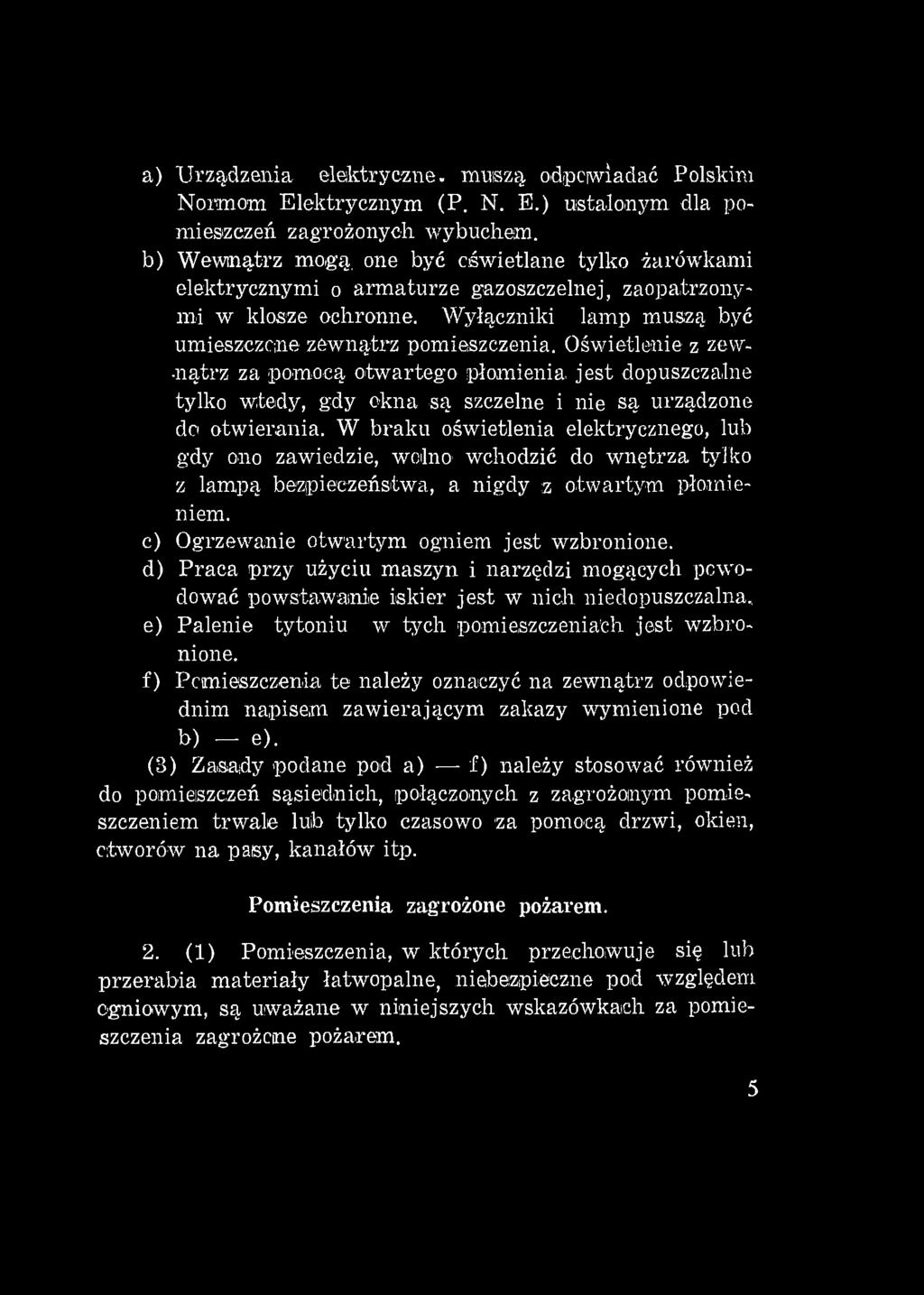 a) Urządzenia elektryczne, mniszą, odpowiadać Polskim Normom Elektrycznym (P. N. E.) ustalonym dla pomieszczeń zagrożonych wybuchem.