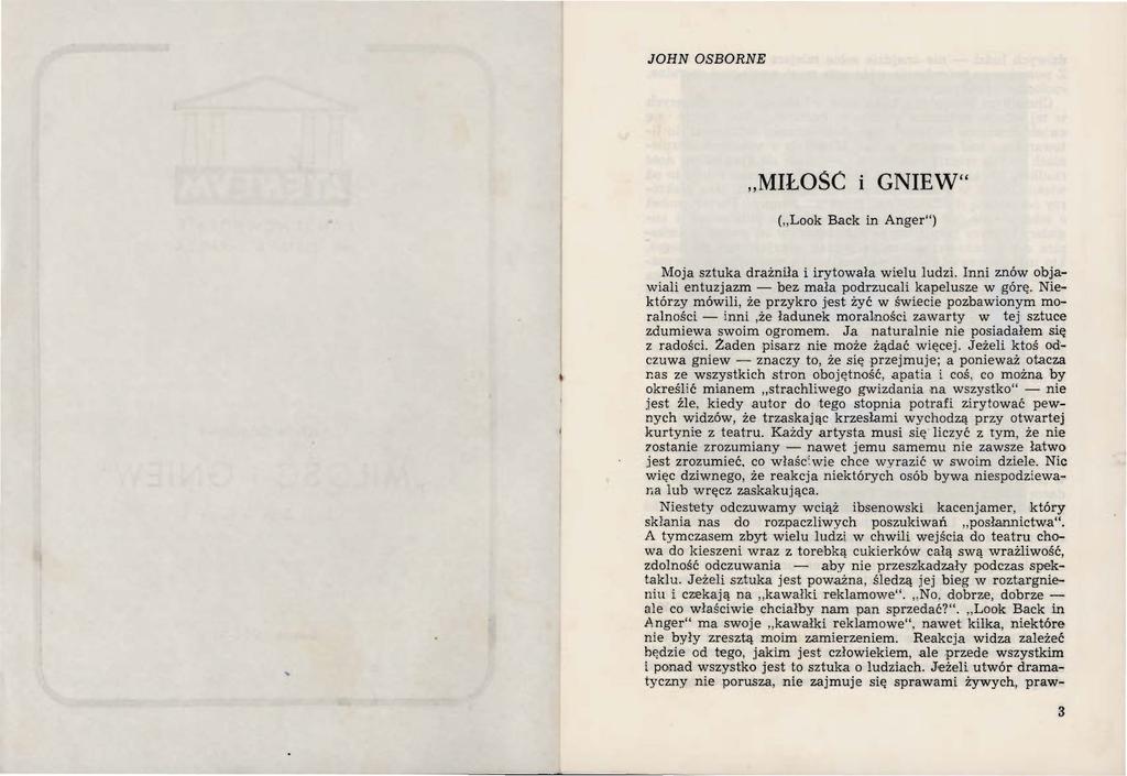 JOHN OSBORNE MIŁOSC i GNIEW" ( Look Back in Anger") Moja sztuka drażniła i irytowała wielu ludzi. Inni znów objawiali entuzjazm - bez mała podrzucali kapelusze w górę.