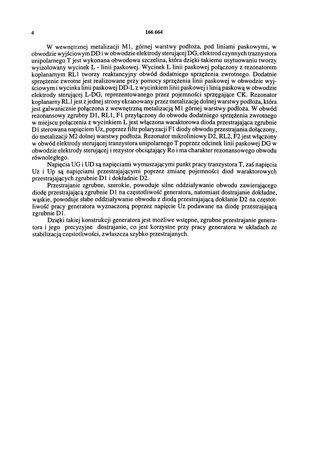 4 166 664 W wewnętrznej metalizacji M l, górnej warstwy podłoża, pod liniami paskowymi, w obwodzie wyjściowym DD i w obwodzie elektrody sterującej DG, elektrod czynnych traznystora unipolarnego T