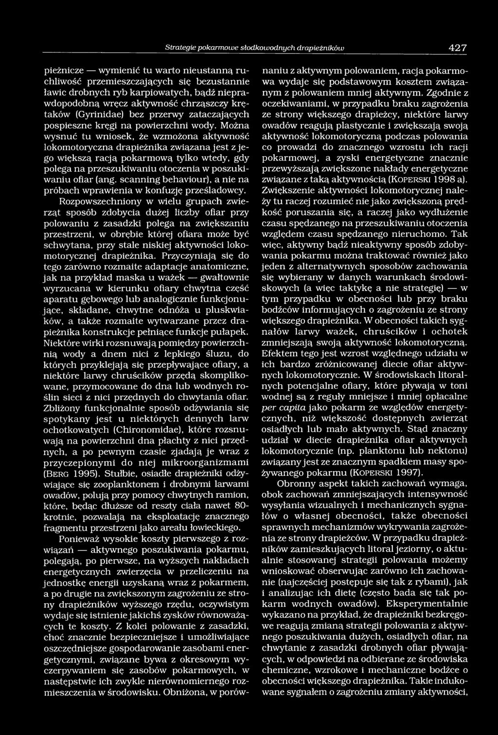 Można wysnuć tu wniosek, że wzmożona aktywność lokomotoryczna drapieżnika związana jest z je go większą racją pokarmową tylko wtedy, gdy polega na przeszukiwaniu otoczenia w poszukiwaniu ofiar (ang.