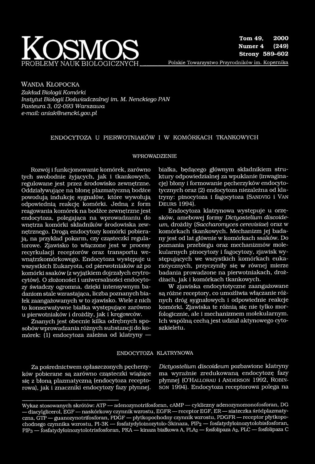pl ENDOCYTOZA U PIERWOTNIAKÓW I W KOMÓRKACH TKANKOWYCH WPROWADZENIE Rozwój i funkcjonowanie komórek, zarówno tych swobodnie żyjących, jak i tkankowych, regulowane jest przez środowisko zewnętrzne.