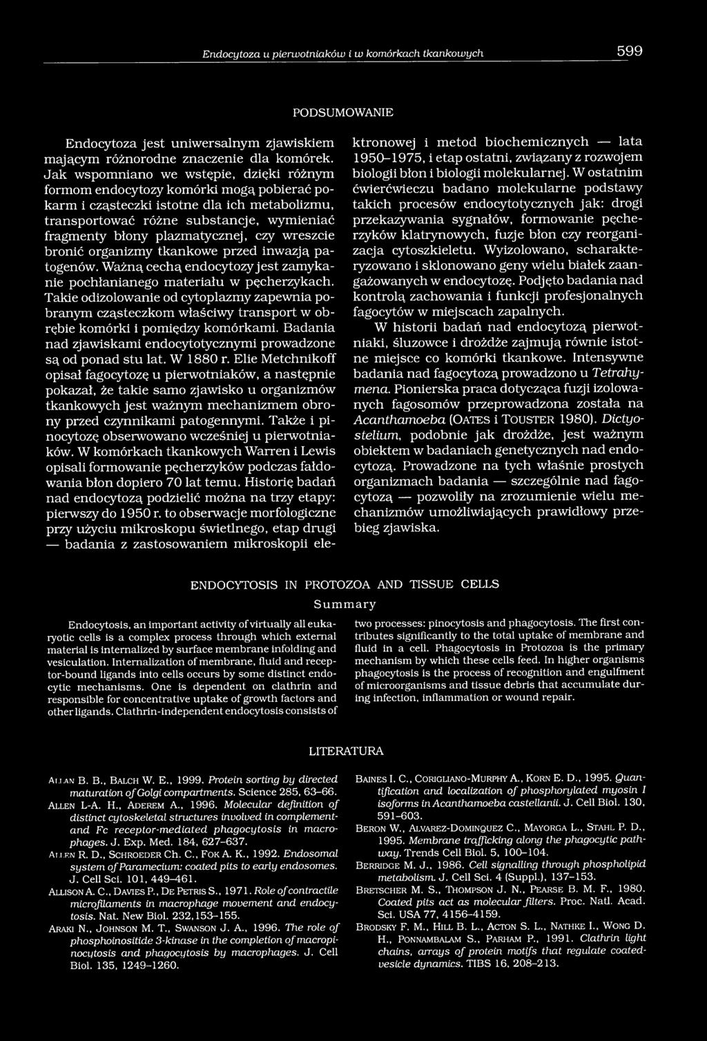 plazmatycznej, czy wreszcie bronić organizmy tkankowe przed inwazją patogenów. Ważną cechą endocytozy jest zamykanie pochłanianego materiału w pęcherzykach.