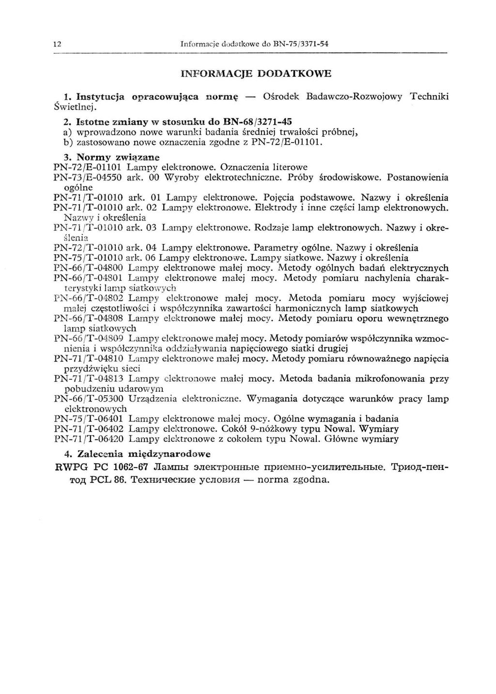 12 nformacj e d od3tkowe d o BN75/337154 NFORMACJE DODATKOWE l. nstytucja opracowująca nornę Ośrodek BadawczoRozwojowy Techniki Świetlnej. 2.