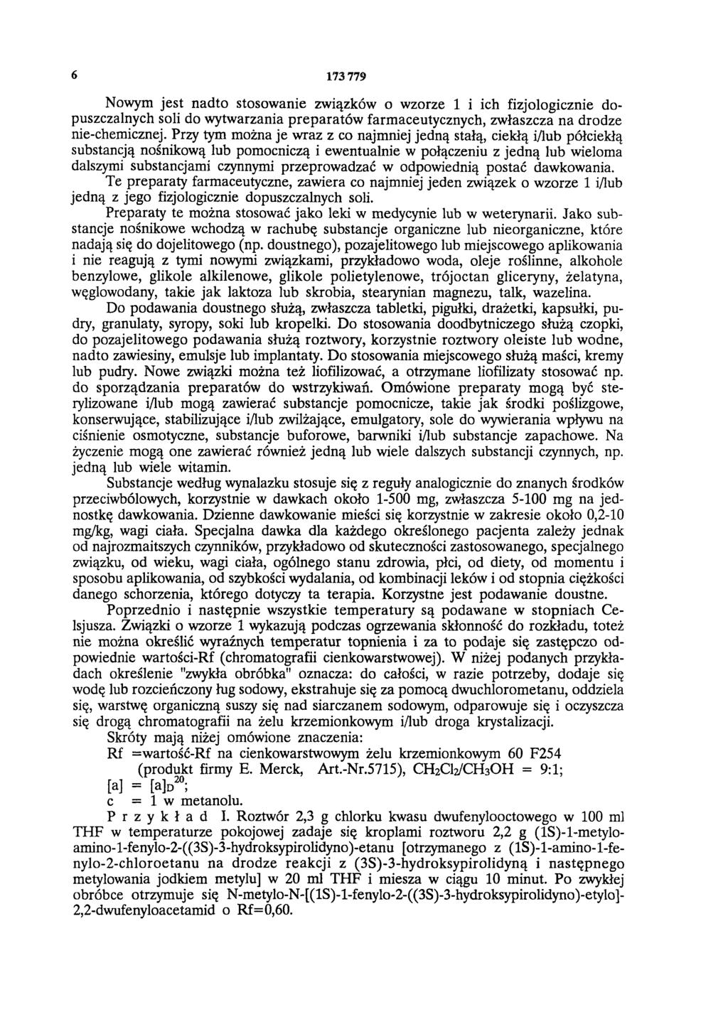 6 173 779 Nowym jest nadto stosowanie związków o wzorze 1 i ich fizjologicznie dopuszczalnych soli do wytwarzania preparatów farmaceutycznych, zwłaszcza na drodze nie-chemicznej.