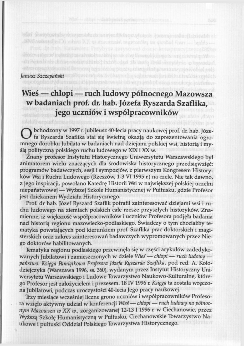 Janusz Szczepański Wieś chłopi ruch ludowy północnego Mazowsza w badaniach prof. dr. hab. Józefa Ryszarda Szaflika, jego uczniów i współpracowników O bchodzony w 1997 r.