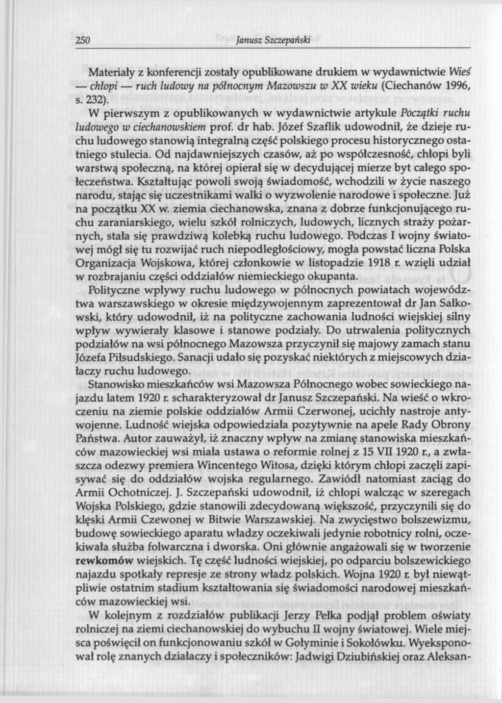 250 Janusz Szczepański Materiały z konferencji zostały opublikowane drukiem w wydawnictwie Wieś chłopi ruch ludowy na północnym Mazowszu w XX wieku (Ciechanów 1996, s. 232).