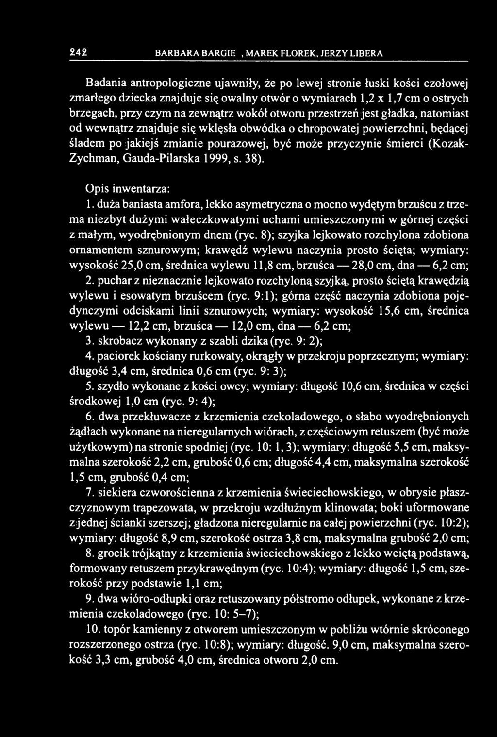 pourazowej, być może przyczynie śmierci (Kozak- Zychman, Gauda-Pilarska 1999, s. 38). Opis inwentarza: 1.