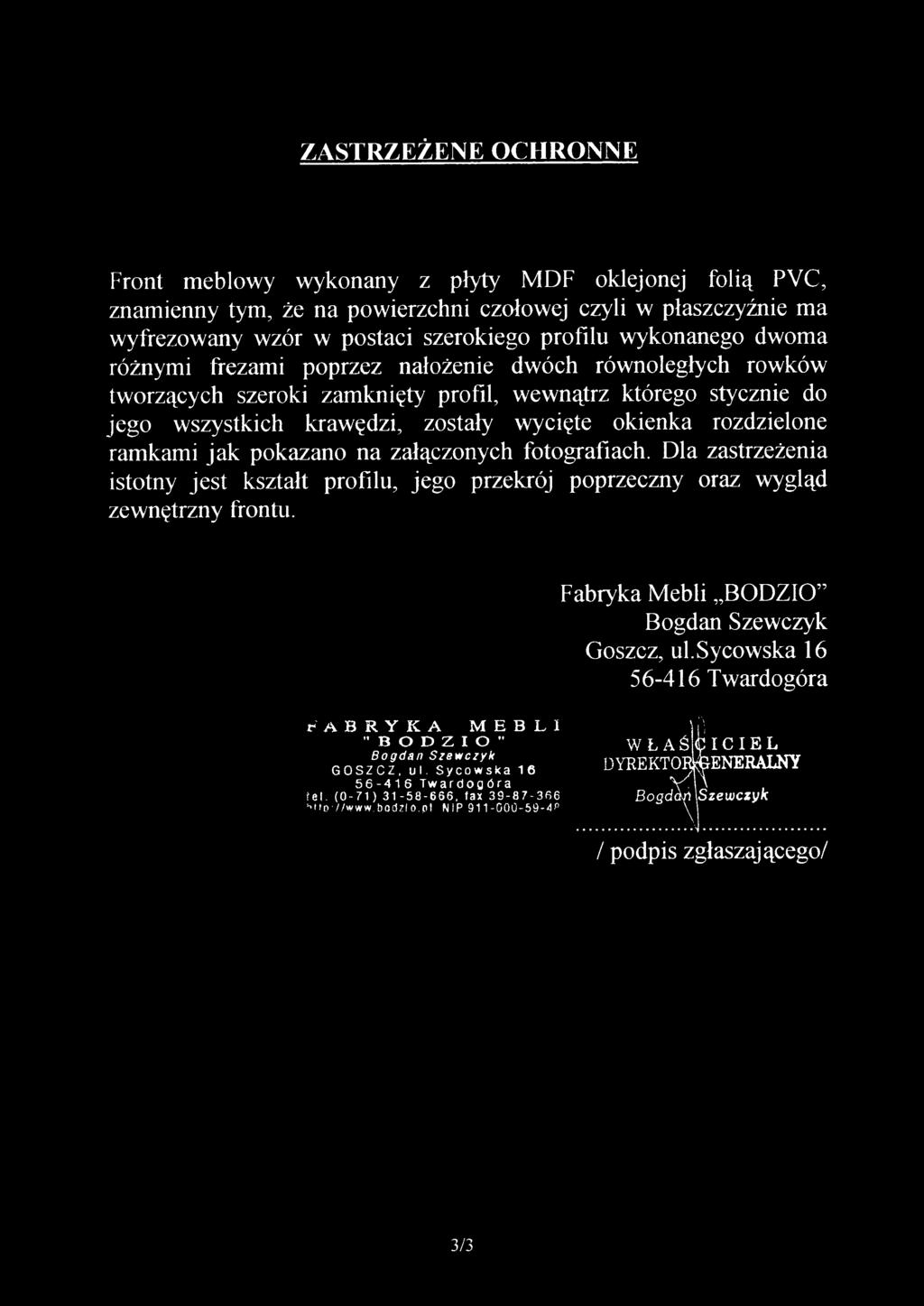 ZASTRZEŻENE OCHRONN E Front meblowy wykonany z płyty MDF oklejonej folią PVC, znamienny tym, że na powierzchni czołowej czyli w płaszczyźnie ma wyfrezowany wzór w postaci szerokiego profilu