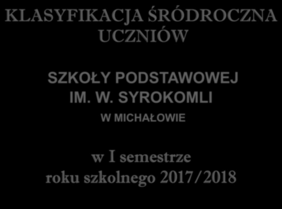 KLASYFIKACJA ŚRÓDROCZNA UCZNIÓW SZKOŁY PODSTAWOWEJ IM. W.