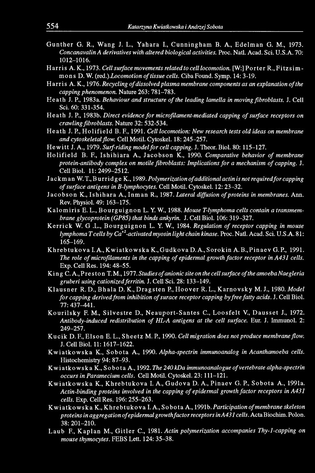 Ciba Found. Symp. 14: 3-19. H arris A. K., 1976. Recycling o f dissolved plasma membrane components as an explanation o f the capping phenomenon. Nature 263: 781-783. H eath J. P., 1983a.
