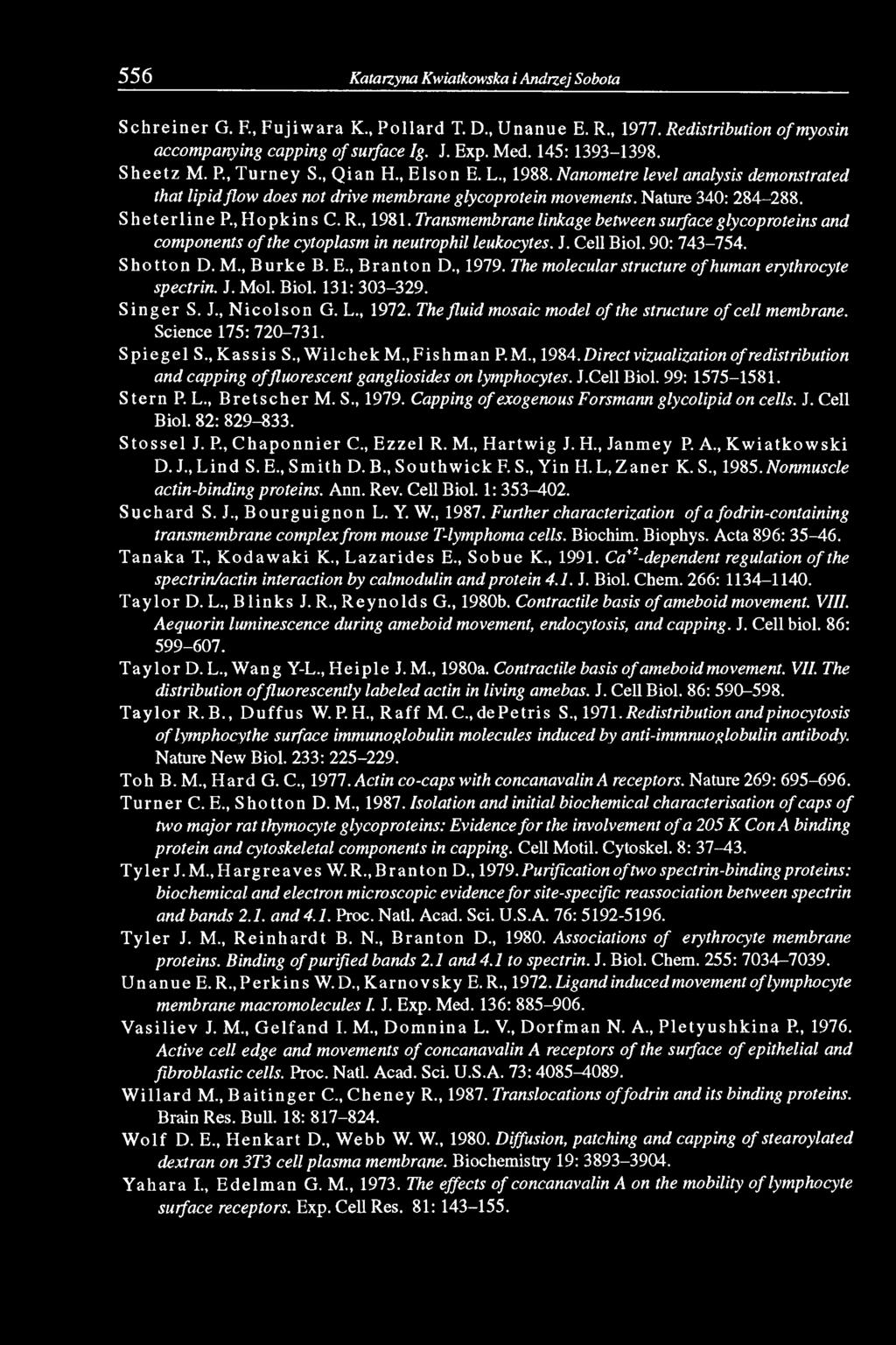 S h e te r lin e P.,H op k in s C. R., 1981. Transmembrane linkage between surface glycoproteins and components o f the cytoplasm in neutrophil leukocytes. J. Cell Biol. 90: 743-754. S h o tto n D. M.