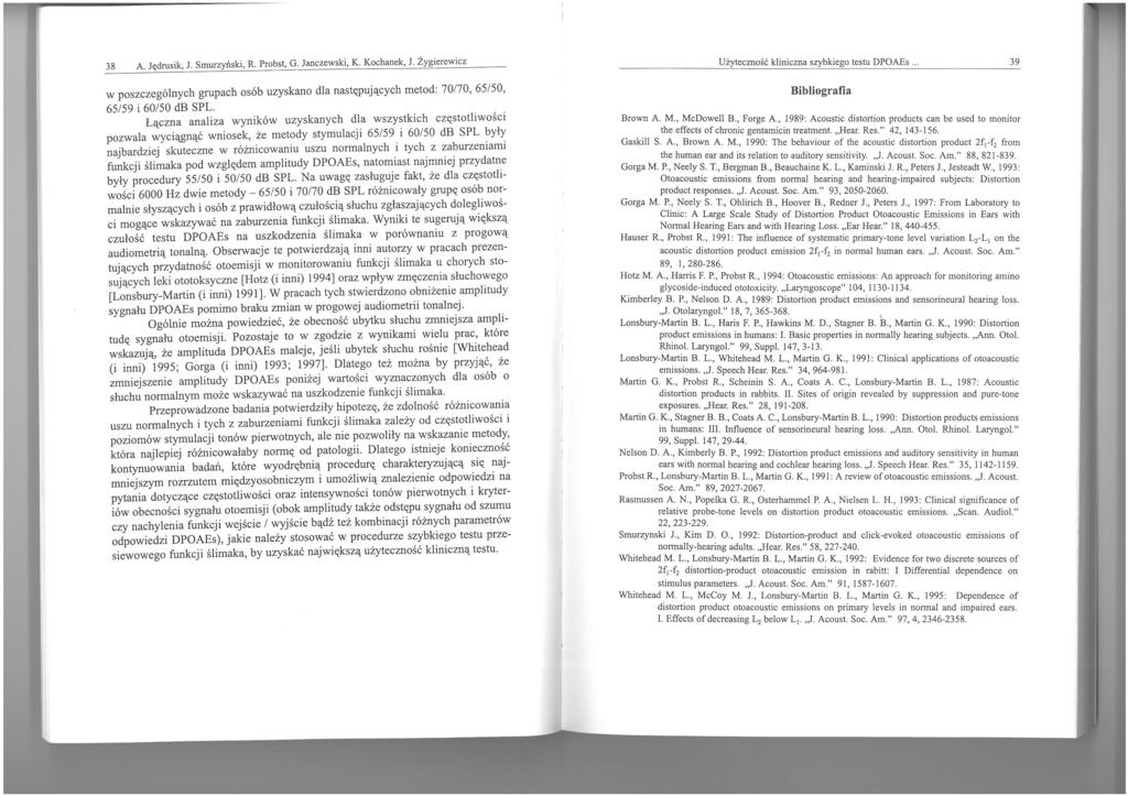 38 A. Jędrusik, J. Smurzyński, R. Probst, G. Janczewski, K. Kochanek, 1. Żygierewicz w poszczególnych grupach osób uzyskano dla następujących metod: 70/70, 6/0, 6/9 i 60/0 db SPL.