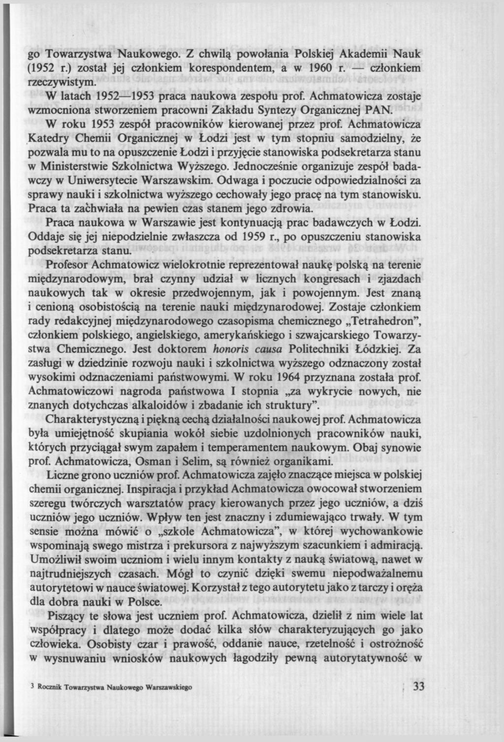 go Towarzystwa Naukowego. Z chwilą powołania Polskiej Akademii Nauk (1952 r.) został jej członkiem korespondentem, a w 1960 r. członkiem rzeczywistym. W latach 1952 1953 praca naukowa zespołu prof.