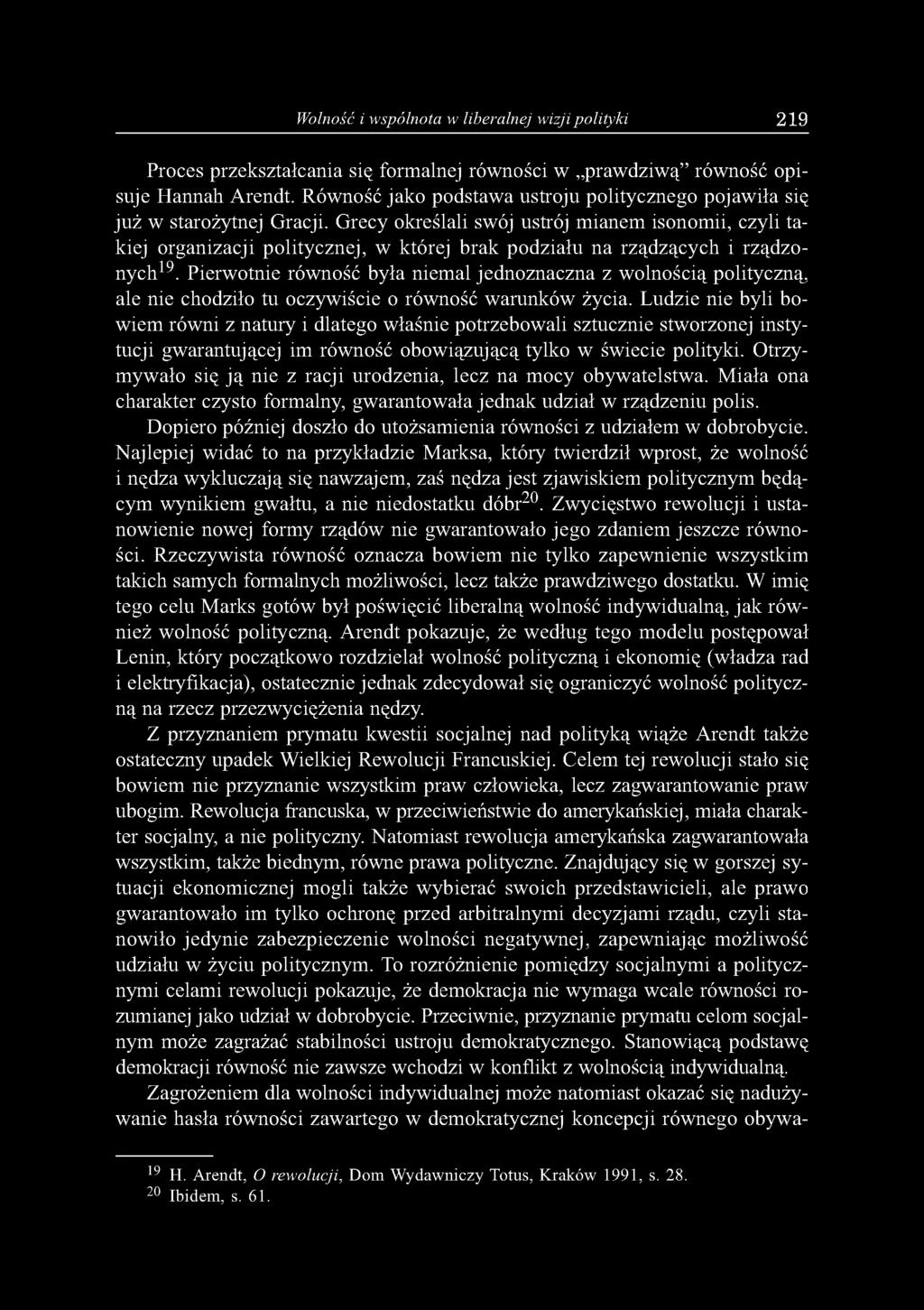 Wolność i wspólnota w liberalnej wizji polityki 219 Proces przekształcania się formalnej równości w prawdziwą równość opisuje Hannah Arendt.