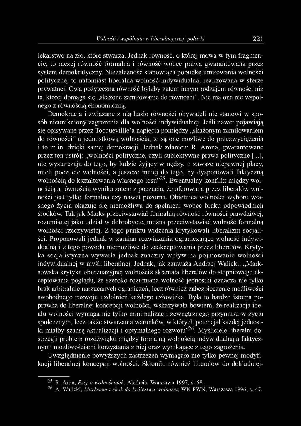 Niezależność stanowiąca pobudkę umiłowania wolności politycznej to natomiast liberalna wolność indywidualna, realizowana w sferze prywatnej.
