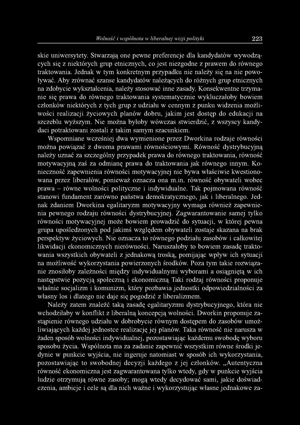 Jednak w tym konkretnym przypadku nie należy się na nie powoływać. Aby zrównać szanse kandydatów należących do różnych grup etnicznych na zdobycie wykształcenia, należy stosować inne zasady.
