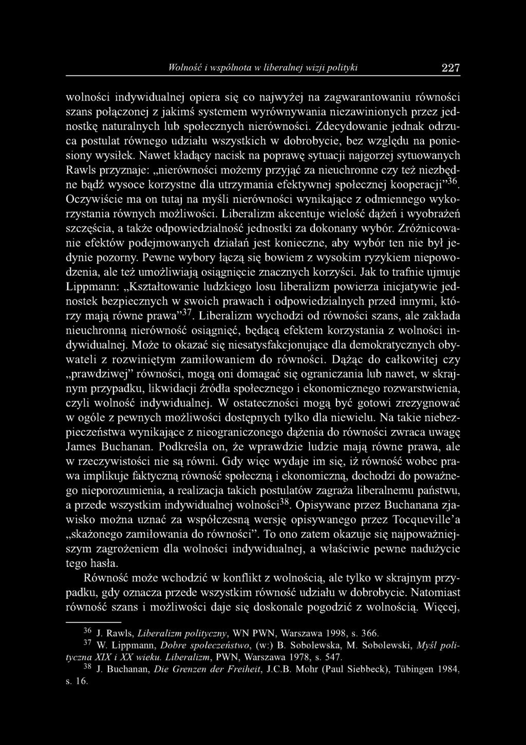 Nawet kładący nacisk na poprawę sytuacji najgorzej sytuowanych Rawls przyznaje: nierówności możemy przyjąć za nieuchronne czy też niezbędne bądź wysoce korzystne dla utrzymania efektywnej społecznej