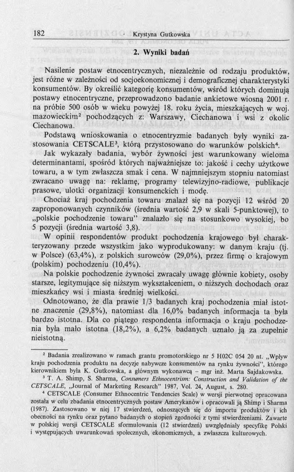 2. Wyniki badań Nasilenie postaw etnocentrycznych, niezależnie od rodzaju produktów, jest różne w zależności od socjoekonomicznej i demograficznej charakterystyki konsum entów.