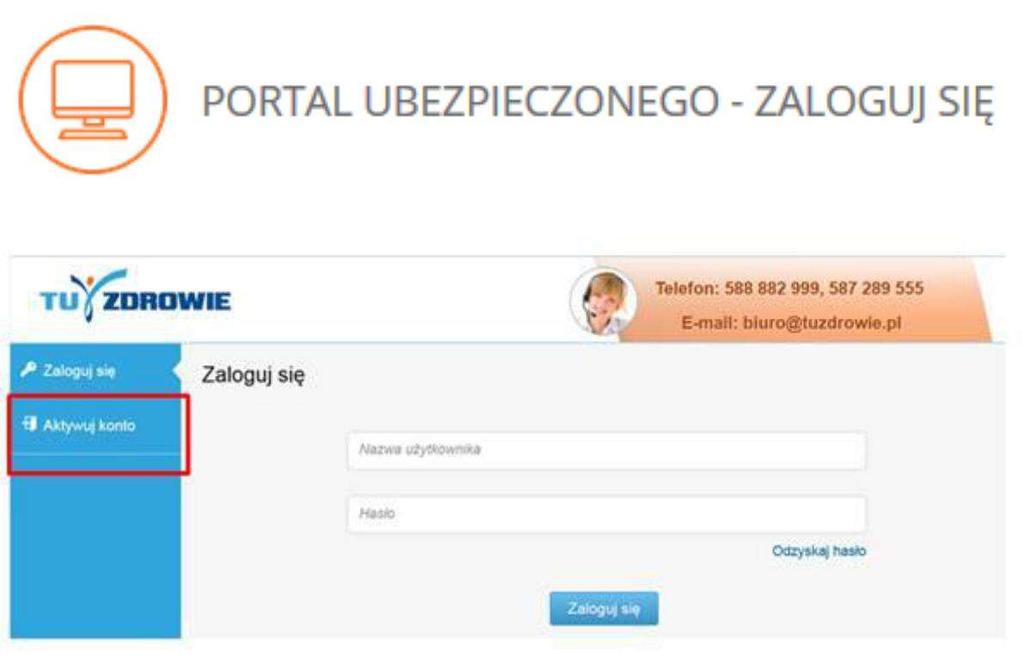 INSTRUKCJA AKTYWACJI KONTA W PORTALU UBEZPIECZONEGO TU ZDROWIE 1. Kliknij na ikonę Portalu Ubezpieczonego 2. Na stronie logowania przejdź do zakładki AKTYWUJ KONTO 3.