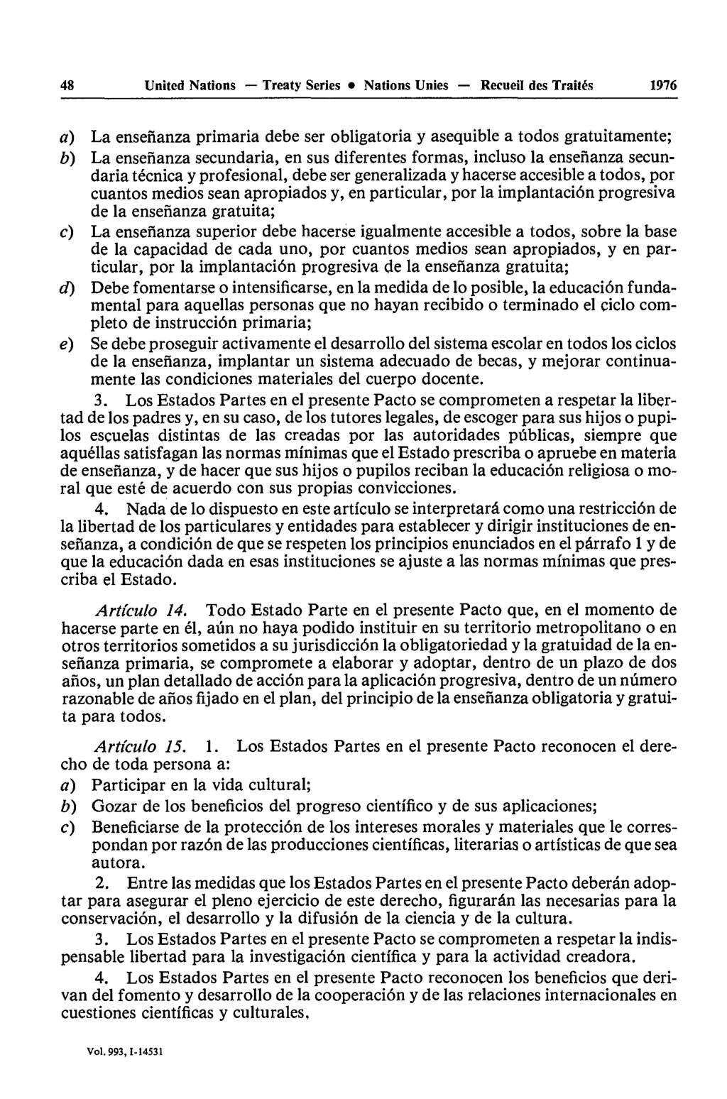 48 United Nations Treaty Series Nations Unies Recueil des Traités 1976 a) La ensenanza primaria debe ser obligatoria y asequible a todos gratuitamente; b) La ensenanza secundaria, en sus diferentes