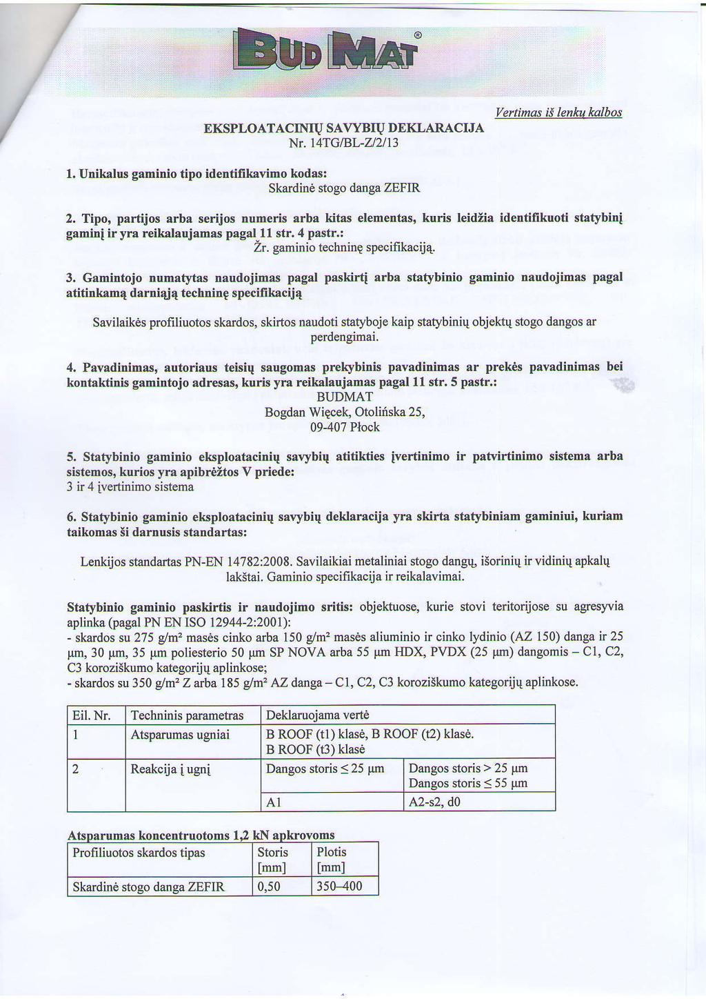 tf,ail' EKSPLOATACINIU SA\ryBIU DEKLARACIJA Nr. l4tglbl-zl2l13 Vertimas i3 lenku kalbos 1. Unikalus gaminio tipo identifikavimo kodas: Skardine stogo danga ZEFIR 2.