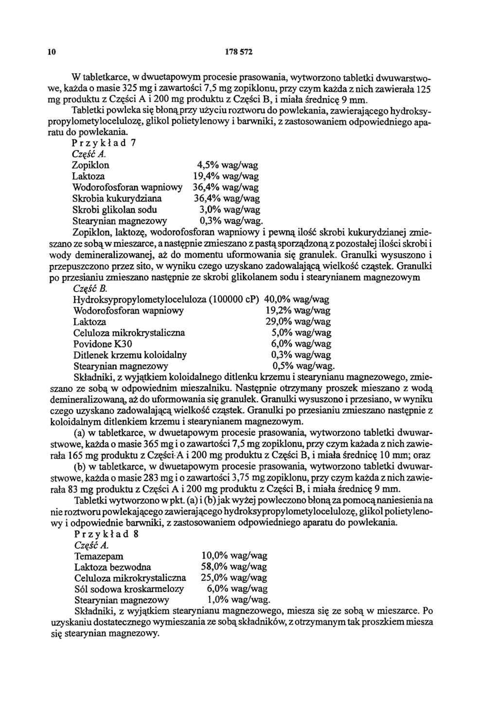 10 178 572 W tabletkarce, w dwuetapowym procesie prasowania, wytworzono tabletki dwuwarstwowe, każda o masie 325 mg i zawartości 7,5 mg zopiklonu, przy czym każda z nich zawierała 125 mg produktu z