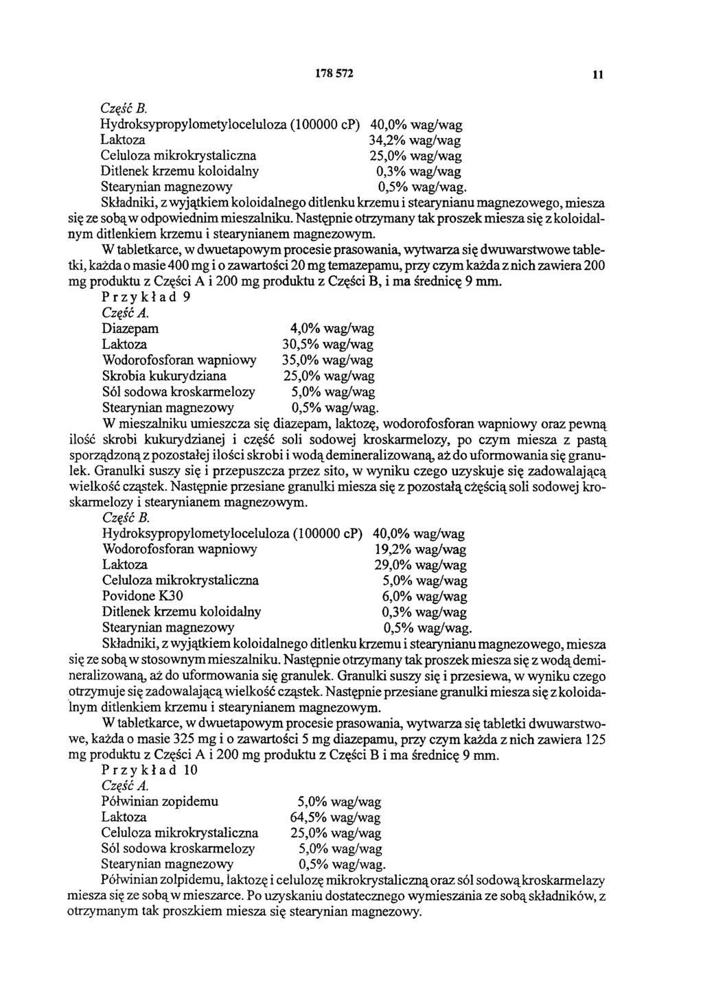 178 572 11 34,2% wag/wag Celuloza mikrokrystaliczna 2 Składniki, z wyjątkiem koloidalnego ditlenku krzemu i stearynianu magnezowego, miesza się ze sobą w odpowiednim mieszalniku.