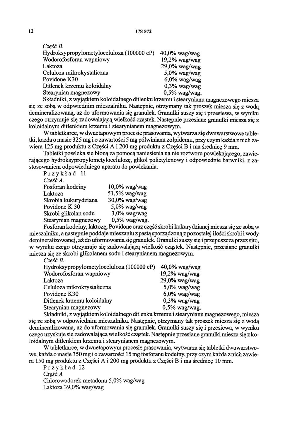 12 178 572 19,2% wag/wag 29,0% wag/wag Celuloza mikrokystaliczna Povidone K30 Składniki, z wyjątkiem koloidalnego ditlenku krzemu i stearynianu magnezowego miesza się ze sobą w odpowiednim