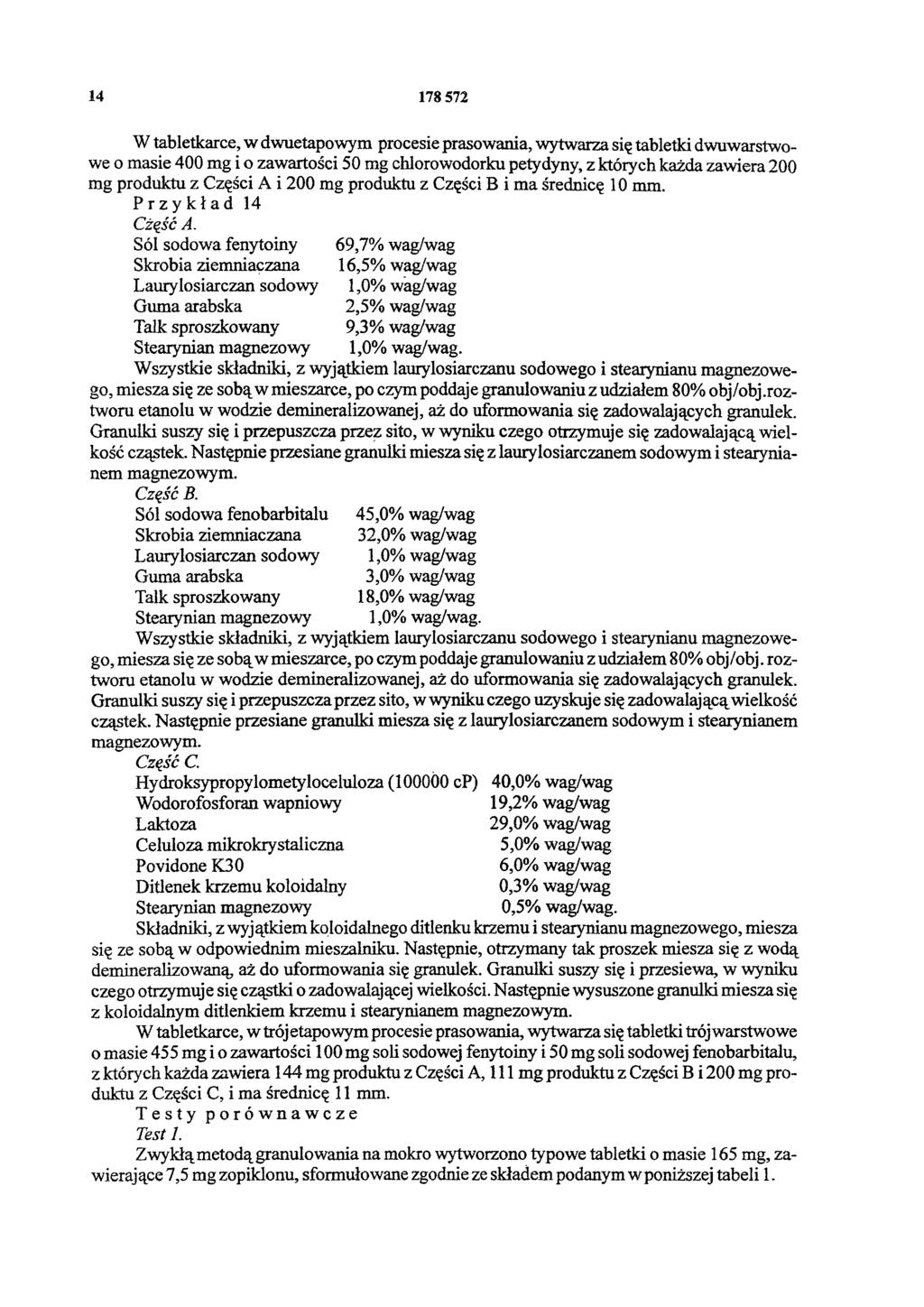 14 178 572 W tabletkarce, w dwuetapowym procesie prasowania, wytwarza się tabletki dwuwarstwowe o masie 400 mg i o zawartości 50 mg chlorowodorku petydyny, z których każda zawiera 200 mg produktu z