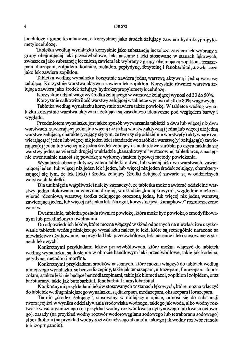 4 178 572 locelulozę i gumę ksantanową a korzystniej jako środek żelujący zawiera hydroksypropylo metylocelulozę.