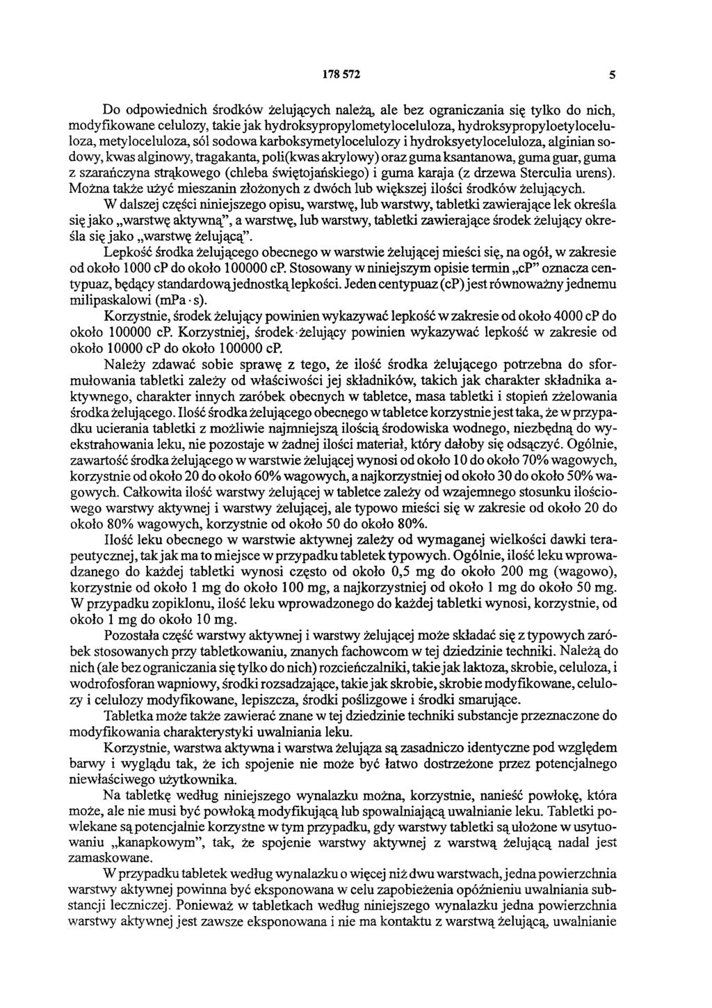 178 572 5 Do odpowiednich środków żelujących należą, ale bez ograniczania się tylko do nich, modyfikowane celulozy, takie jak hydroksypropylometyloceluloza, hydroksypropyloetylocelu loza,