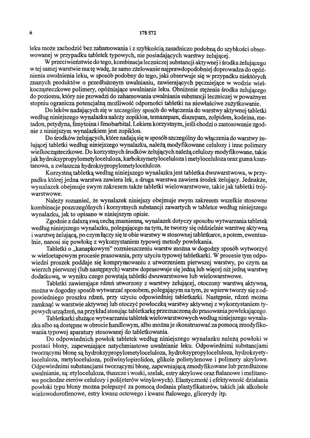 6 178 572 leku może zachodzić bez zahamowania i z szybkością zasadniczo podobną do szybkości obserwowanej w przypadku tabletek typowych, nie posiadających warstwy żelującej.