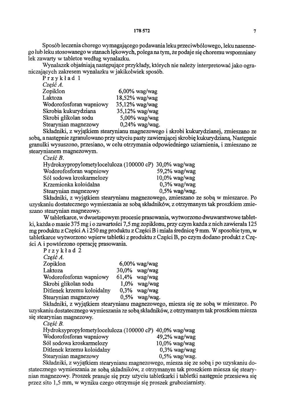 178 572 7 Sposób leczenia chorego wymagającego podawania leku przeciwbólowego, leku nasennego lub leku stosowanego w stanach lękowych, polega na tym, że podaje się choremu wspomniany lek zawarty w